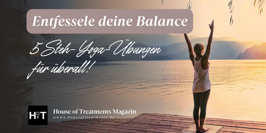 Entfessele Deine Balance: 5 Steh-Yoga-Übungen für überall!