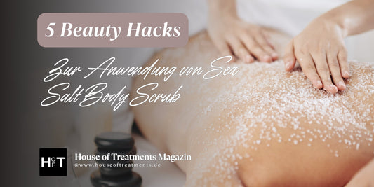 5 Beauty Hacks zur Anwendung von Sea Salt Body Scrub