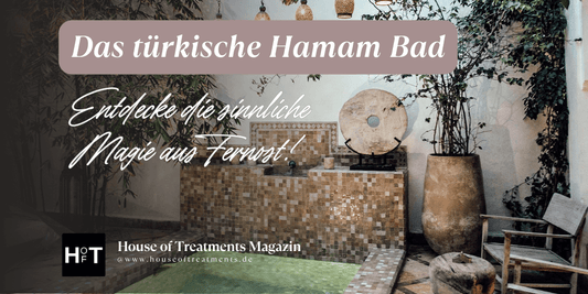 Das türkische Hamam Bad - Entdecke die sinnliche Magie aus Fernost!