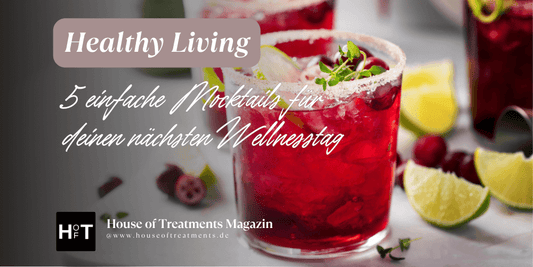 Healthy Living - 5 einfache Mocktails für deinen nächsten Wellnesstag